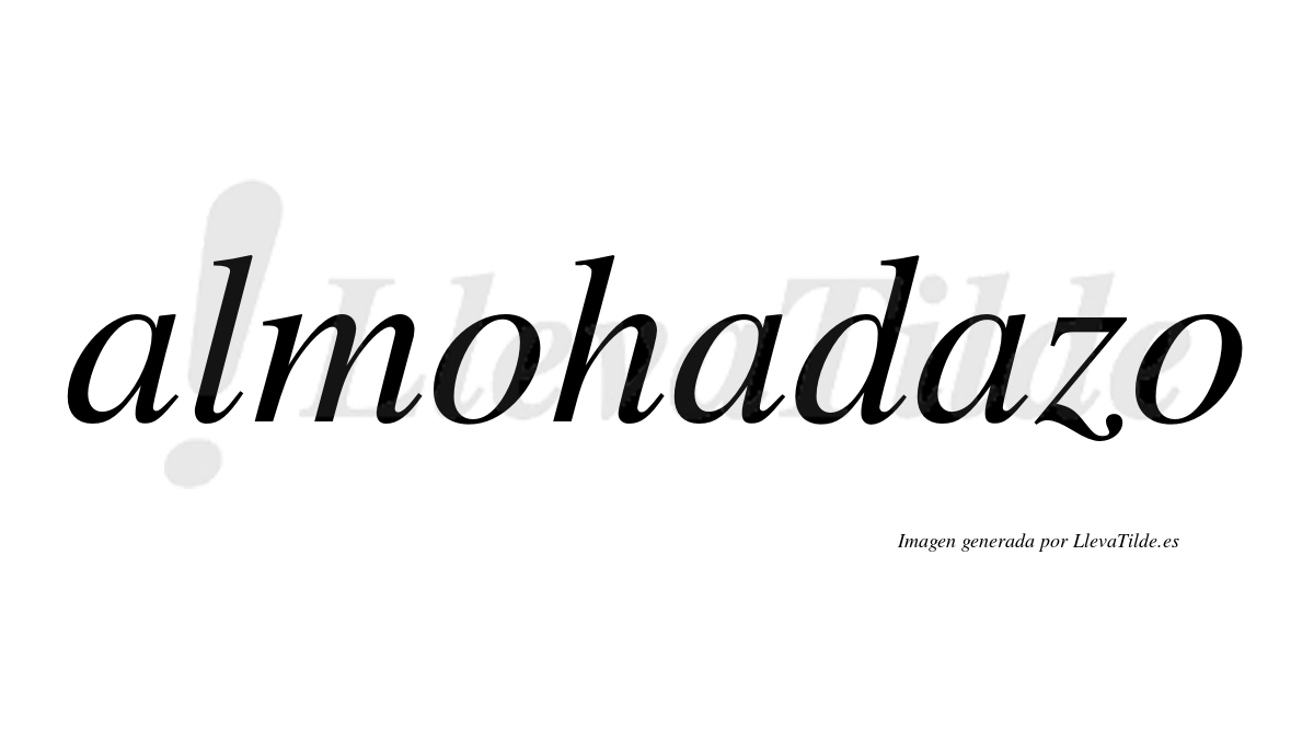 Almohadazo  no lleva tilde con vocal tónica en la tercera "a"