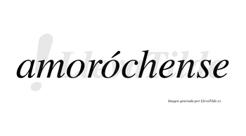 Amoróchense  lleva tilde con vocal tónica en la segunda «o»