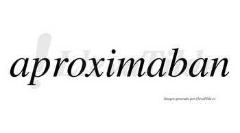 Aproximaban no lleva tilde con vocal tónica en la segunda «a»