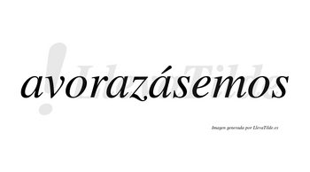 Avorazásemos  lleva tilde con vocal tónica en la tercera «a»