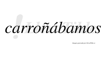 Carroñábamos  lleva tilde con vocal tónica en la segunda «a»