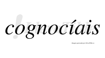 Cognocíais  lleva tilde con vocal tónica en la primera «i»