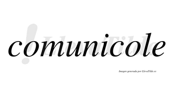 Comunicole no lleva tilde con vocal tónica en la segunda «o»