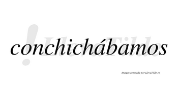 Conchichábamos  lleva tilde con vocal tónica en la primera «a»