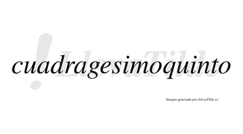 Cuadragesimoquinto  no lleva tilde con vocal tónica en la segunda «u»