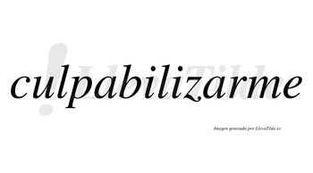 Culpabilizarme no lleva tilde con vocal tónica en la segunda «a»