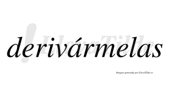 Derivármelas  lleva tilde con vocal tónica en la primera «a»