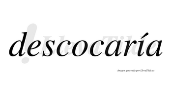 Descocaría  lleva tilde con vocal tónica en la «i»