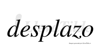 Desplazo  no lleva tilde con vocal tónica en la «a»