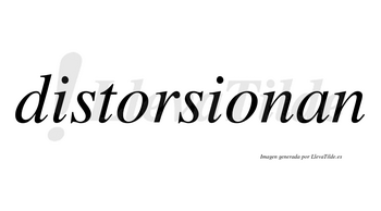Distorsionan  no lleva tilde con vocal tónica en la segunda «o»