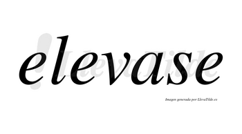 Elevase no lleva tilde con vocal tónica en la «a»