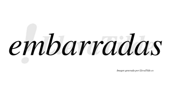 Embarradas no lleva tilde con vocal tónica en la segunda «a»