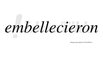 Embellecieron  no lleva tilde con vocal tónica en la cuarta «e»