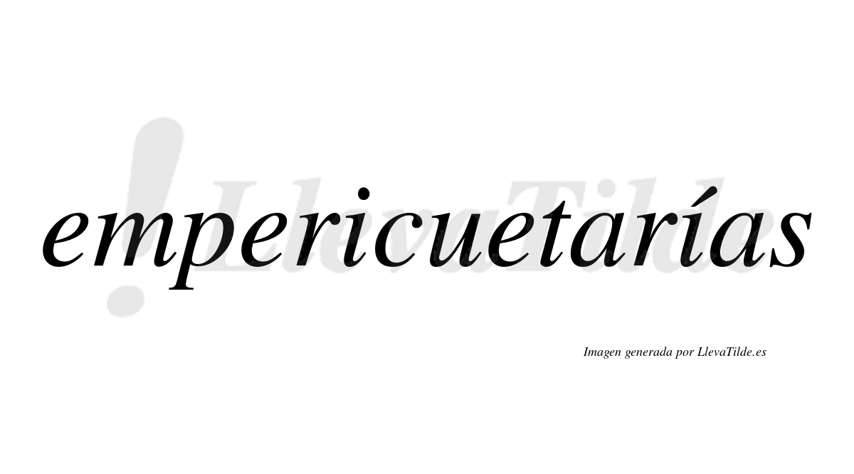 Empericuetarías  lleva tilde con vocal tónica en la segunda «i»