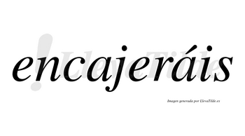 Encajeráis  lleva tilde con vocal tónica en la segunda «a»