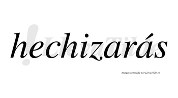 Hechizarás  lleva tilde con vocal tónica en la segunda «a»