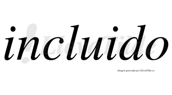 Incluido  no lleva tilde con vocal tónica en la segunda «i»