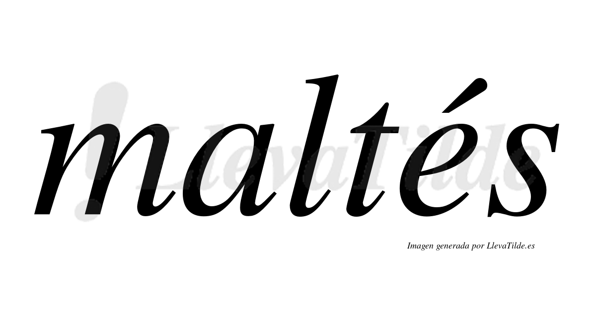Maltés  lleva tilde con vocal tónica en la "e"