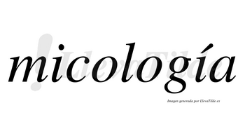 Micología  lleva tilde con vocal tónica en la segunda «i»