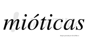 Mióticas lleva tilde con vocal tónica en la «o»