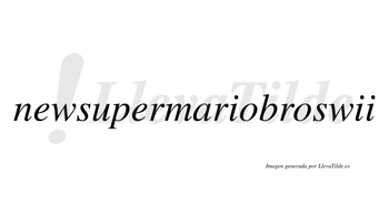 Newsupermariobroswii  no lleva tilde con vocal tónica en la segunda «i»