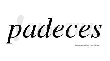 Padeces no lleva tilde con vocal tónica en la primera «e»