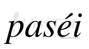 Paséi  lleva tilde con vocal tónica en la «e»