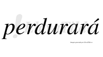 Perdurará  lleva tilde con vocal tónica en la segunda «a»