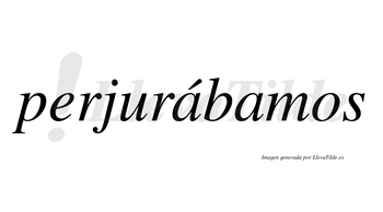 Perjurábamos  lleva tilde con vocal tónica en la primera «a»