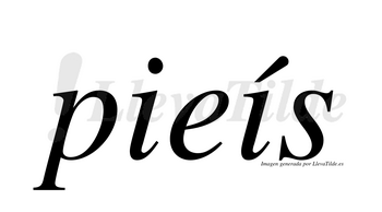 Pieís  lleva tilde con vocal tónica en la segunda «i»