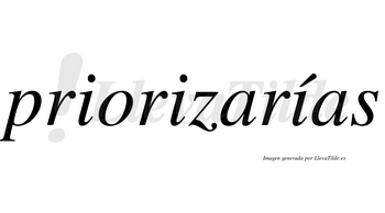Priorizarías  lleva tilde con vocal tónica en la tercera «i»