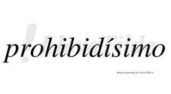 Prohibidísimo  lleva tilde con vocal tónica en la tercera «i»