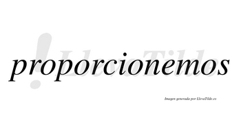 Proporcionemos no lleva tilde con vocal tónica en la «e»