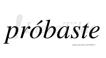 Próbaste  lleva tilde con vocal tónica en la «o»