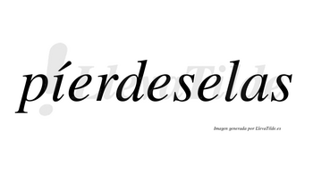 Píerdeselas  lleva tilde con vocal tónica en la «i»