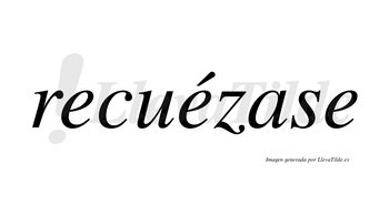 Recuézase  lleva tilde con vocal tónica en la segunda «e»