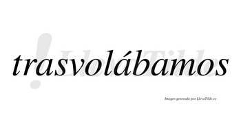 Trasvolábamos  lleva tilde con vocal tónica en la segunda «a»