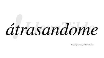 Átrasandome  lleva tilde con vocal tónica en la primera «a»