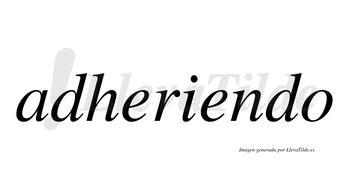 Adheriendo  no lleva tilde con vocal tónica en la segunda «e»