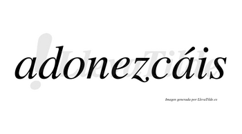 Adonezcáis  lleva tilde con vocal tónica en la segunda «a»