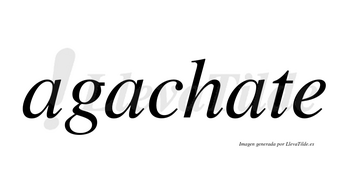 Agachate no lleva tilde con vocal tónica en la tercera «a»