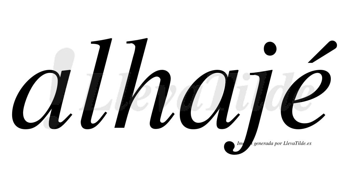Alhajé  lleva tilde con vocal tónica en la "e"