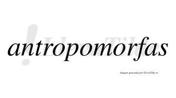 Antropomorfas no lleva tilde con vocal tónica en la tercera «o»