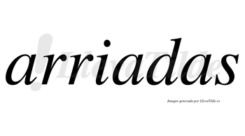 Arriadas no lleva tilde con vocal tónica en la segunda «a»