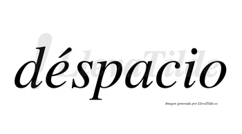 Déspacio  lleva tilde con vocal tónica en la «e»