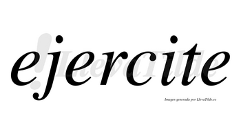 Ejercite  no lleva tilde con vocal tónica en la «i»