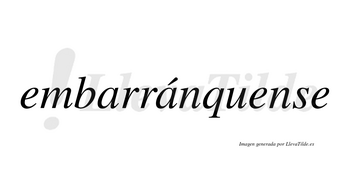 Embarránquense  lleva tilde con vocal tónica en la segunda «a»