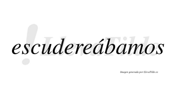 Escudereábamos  lleva tilde con vocal tónica en la primera «a»