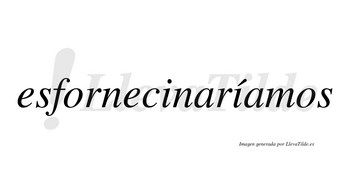 Esfornecinaríamos  lleva tilde con vocal tónica en la segunda «i»