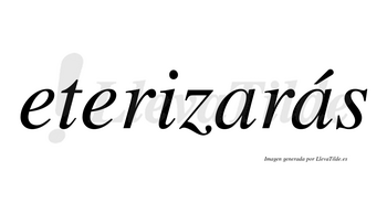 Eterizarás  lleva tilde con vocal tónica en la segunda «a»